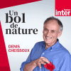 France Inter podcast Un bol de nature par Denis Cheissoux