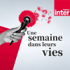 Podcast France Inter Une semaine dans leurs vies