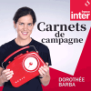 Podcast France Inter Carnets de campagne par Dorothée Barba
