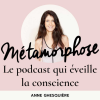  podcast Métamorphose, éveille ta conscience ! avec Anne Ghesquière