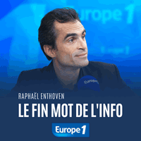 Europe 1 podcast Le fin mot de l'info avec Raphaël Enthoven