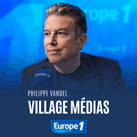 Europe 1 podcast Village médias avec Philippe Vandel