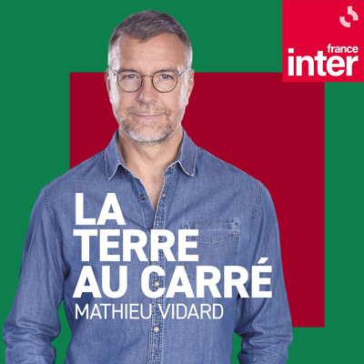 Podcast France Inter La terre au carré par Mathieu Vidard