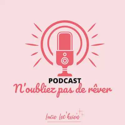Podcast N'oubliez pas de rêver