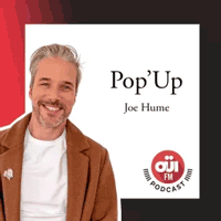 Oui FM podcast POP'UP avec Joe Hume