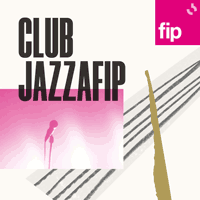 FIP podcast Rendez-vous au Club JAZZAFIP avec Jane Villenet et Charlotte Bibring